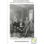 Just One Moment More : The Story of One Woman's Return from Siberian Exile by Sluglett, Peter, 9780880336086