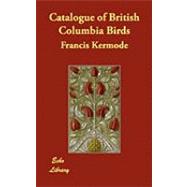Catalogue of British Columbia Birds by Kermode, Francis, 9781406876086