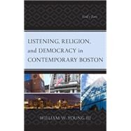 Listening, Religion, and Democracy in Contemporary Boston Gods Ears by Young, William W., III, 9781498576086