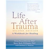 Life After Trauma, Second Edition A Workbook for Healing by Rosenbloom, Dena; Williams, Mary Beth; Watkins, Barbara E.; Pearlman, Laurie Anne, 9781606236086