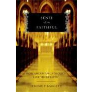 Sense of the Faithful How American Catholics Live Their Faith by Baggett, Jerome P., 9780199826087