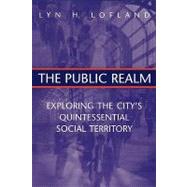 The Public Realm: Exploring the City's Quintessential Social Territory by Lofland,Lyn H., 9780202306087