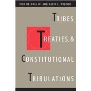 Tribes, Treaties, and Constitutional Tribulations by Deloria, Vine; Wilkins, David E., 9780292716087