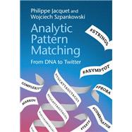 Analytic Pattern Matching: From DNA to Twitter by Philippe Jacquet , Wojciech Szpankowski, 9780521876087