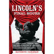 Lincoln's Final Hours by Canavan, Kathryn, 9780813166087