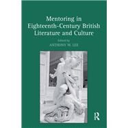 Mentoring in Eighteenth-Century British Literature and Culture by Lee,Anthony W.;Lee,Anthony W., 9781138266087