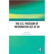 The U.S. Freedom of Information Act at 50 by Hopkins; W Wat, 9781138576087