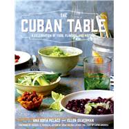 The Cuban Table A Celebration of Food, Flavors, and History by Pelaez, Ana Sofia; Silverman, Ellen, 9781250036087