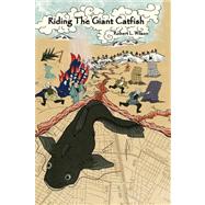Riding the Giant Catfish by Wilson, Robert L., 9781436326087