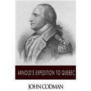 Arnold's Expedition to Quebec by Codman, John, 9781499626087