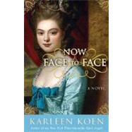 Now Face to Face A Novel by KOEN, KARLEEN, 9780307406088