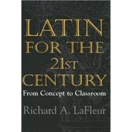 Latin for the 21st Century from Concept to Classroom by Lafleur, Richard A., 9780673576088