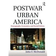 Postwar Urban America: Demography, Economics, and Social Policies by McDonald,John F., 9780765646088