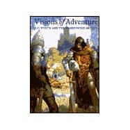 Visions of Adventure : N. C. Wyeth and the Brandywine Artists by Pyle, Howard; Dell, John Edward; Wyeth, N. C.; Reed, Walt, 9780823056088