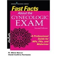 Fast Facts About the Gynecologic Exam by Secor, R. Mimi; Fantasia, Heidi C., Ph.D., R.N., 9780826196088