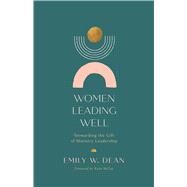 Women Leading Well Stewarding the Gift of Ministry Leadership by Dean, Emily, 9781087776088