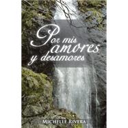 Por mis amores y desamores by Rivera, Michelle, 9781463356088