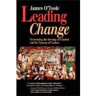 Leading Change Overcoming the Ideology of Comfort and the Tyranny of Custom by O'Toole, James, 9781555426088