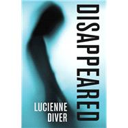Disappeared by Lucienne Diver, 9781614756088