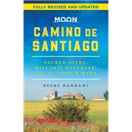 Moon Camino de Santiago Sacred Sites, Historic Villages, Local Food & Wine by Bahrami, Beebe, 9781640496088