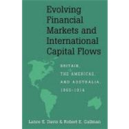 Evolving Financial Markets and International Capital Flows: Britain, the Americas, and Australia, 1865–1914 by Lance E. Davis , Robert E. Gallman, 9780521166089