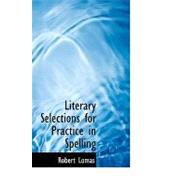 Literary Selections for Practice in Spelling by Lomas, Robert, 9780554766089