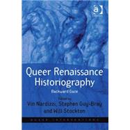 Queer Renaissance Historiography: Backward Gaze by Nardizzi,Vin, 9780754676089