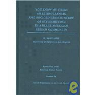 You Know My Steez: An Ethnographic And Sociolinguistic Study Of Styleshifting In A Black American Speech Community by Alim, H. Samy, 9780822366089