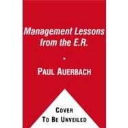 Management Lessons from the E.R. Prescriptions for Success in Your Business by Auerbach, Paul, 9781451606089