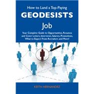 How to Land a Top-Paying Geodesists Job: Your Complete Guide to Opportunities, Resumes and Cover Letters, Interviews, Salaries, Promotions, What to Expect from Recruiters and More by Hernandez, Keith (NA), 9781486116089