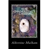 The Changeling's Charm by Malham, Albertine, 9781503176089