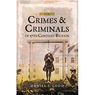 Crimes and Criminals of 17th Century Britain by Codd, Daniel J, 9781526706089