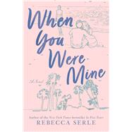 When You Were Mine by Serle, Rebecca, 9781534486089