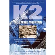 K2, The Savage Mountain The Classic True Story Of Disaster And Survival On The World's Second-Highest Mountain by Houston, Charles; Bates, Robert; Wickwire, Jim, 9781599216089