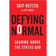 Defying Normal Soaring Above the Status Quo by Heitzig, Skip; Kinley, Jeff, 9781617956089