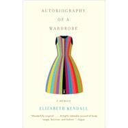 Autobiography of a Wardrobe by Kendall, Elizabeth, 9780307386090