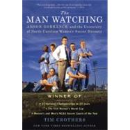 The Man Watching Anson Dorrance and the University of North Carolina Women's Soccer Dynasty by Crothers, Tim, 9780312616090