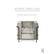 Atomic Dwelling: Anxiety, Domesticity, and Postwar Architecture by Schuldenfrei; Robin, 9780415676090