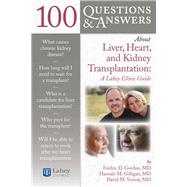 100 Questions  &  Answers About Liver, Heart, and Kidney Transplantation: Lahey Clinic by Gilligan, Hannah; Venesy, David M.; Gordon, Fredric D., 9780763786090