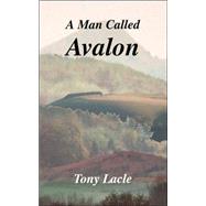A Man Called Avalon by LACLE TONY, 9781412056090