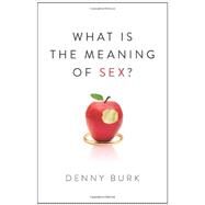 What Is the Meaning of Sex? by Burk, Denny, 9781433536090