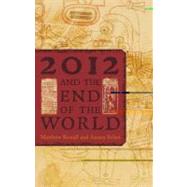 2012 and the End of the World: The Western Roots of the Maya Apocalypse by Restall, Matthew, 9781442206090