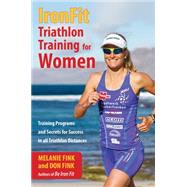 IronFit Triathlon Training for Women Training Programs and Secrets for Success in all Triathlon Distance by Fink, Melanie; Fink, Don, 9781493006090