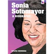Sonia Sotomayor A Biography by Mendoza, Sylvia, 9781942186090