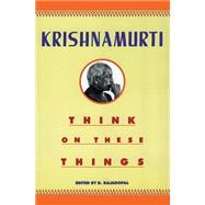 Think on These Things by Krishnamurti, Jiddu, 9780060916091