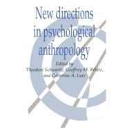 New Directions in Psychological Anthropology by Edited by Theodore Schwartz , Geoffrey M. White , Catherine A. Lutz, 9780521426091