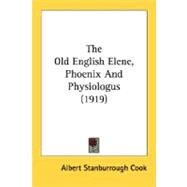 The Old English Elene, Phoenix And Physiologus by Cook, Albert Stanburrough, 9780548636091