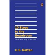 10 Steps to the Boardroom Climb Your Way to Success by Rattan, G, 9780670096091