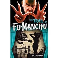 Fu-Manchu: The Trail of Fu-Manchu by ROHMER, SAX, 9780857686091