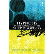 Hypnosis in the Management of Sleep Disorders by William C. Kohler; Peter J. Kurz, 9781351666091